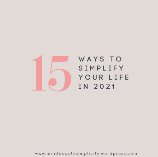 15 Ways To Simplify Your Life in&nbsp;2021